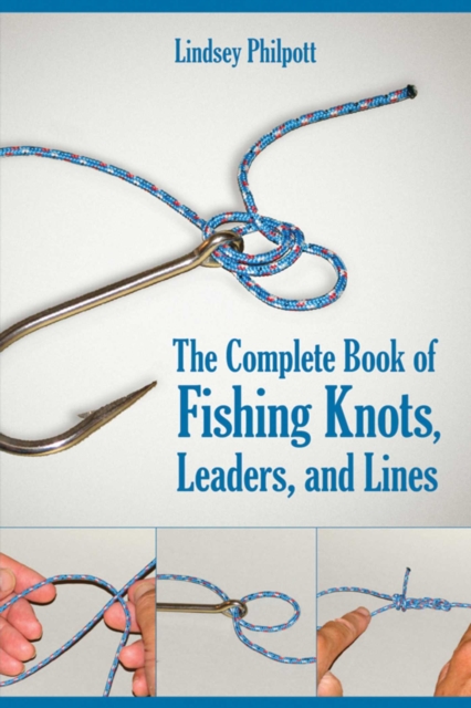 Complete Book of Fishing Knots, Leaders, and Lines : How to Tie The Perfect Knot for Every Fishing Situation, EPUB eBook