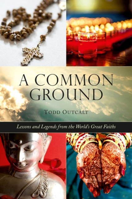 Common Ground : Lessons and Legends from the World's Great Faiths, EPUB eBook