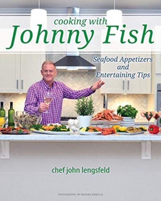 Cooking with Johnny Fish : Seafood Appetizers and Entertaining Tips, Paperback / softback Book