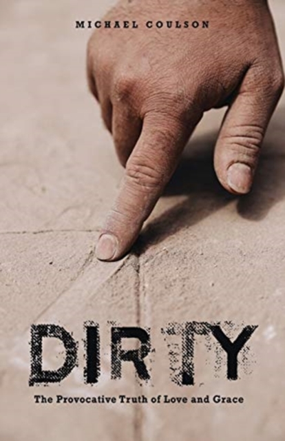 Dirty : The Provocative Truth of Love and Grace, Paperback / softback Book