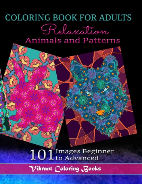 Coloring Book for Adults Animals and Patterns Relaxation : 101 Images Beginner to Advanced, Paperback / softback Book