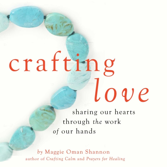 Crafting Love : Sharing Our Hearts Through the Work of our Hands, EPUB eBook