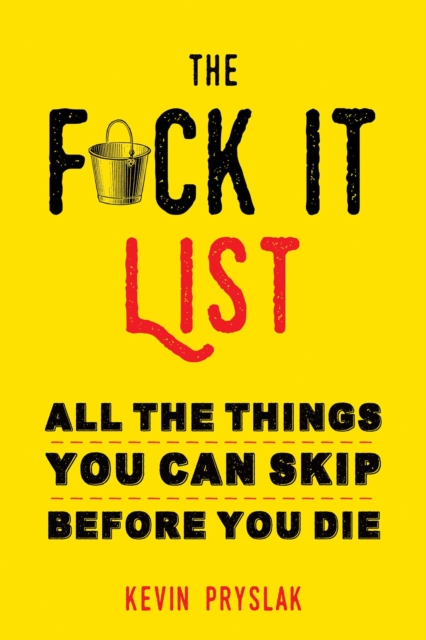 The F*ck It List : All The Things You Can Skip Before You Die, EPUB eBook