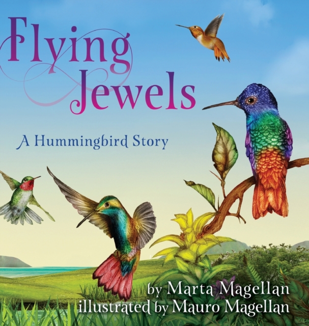 Flying Jewels : A Hummingbird Story, Hardback Book