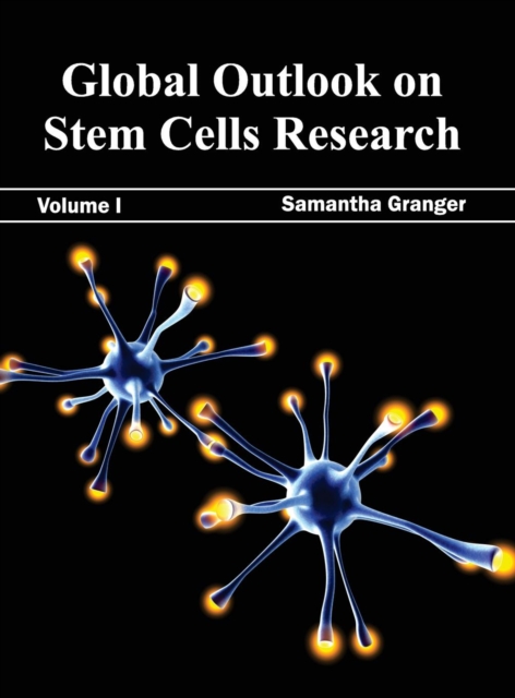 Global Outlook on Stem Cells Research: Volume I, Hardback Book