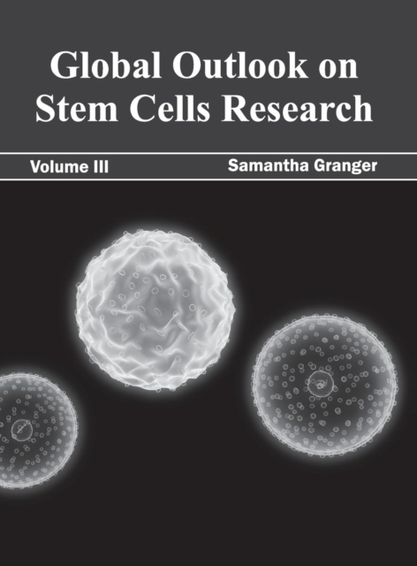 Global Outlook on Stem Cells Research: Volume III, Hardback Book