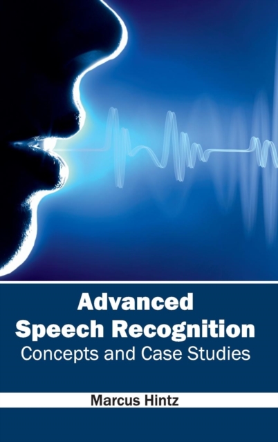 Advanced Speech Recognition: Concepts and Case Studies, Hardback Book