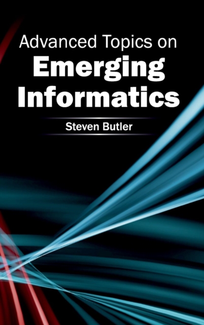 Advanced Topics on Emerging Informatics, Hardback Book
