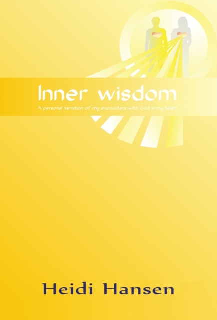 Inner Wisdom : A Personal Narration of My Encounters with God in My Heart, Hardback Book