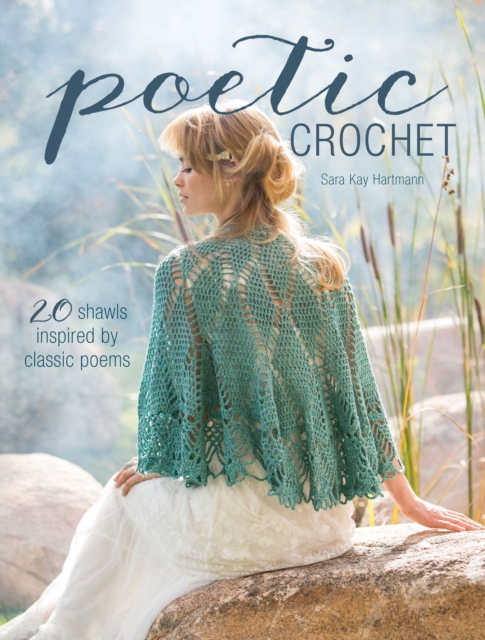 Poetic Crochet : 20 Shawls Inspired by Classic Poems, Paperback / softback Book