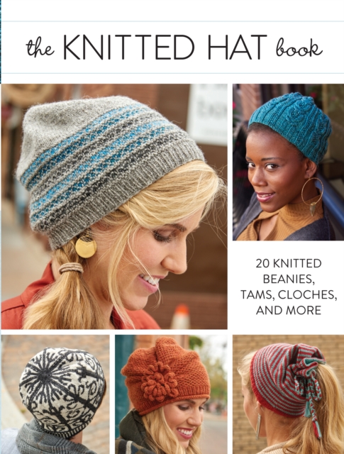 Knitted Hat Book : 20 Knitted Beanies, Tams, Cloches, and more, Paperback / softback Book