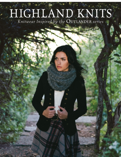 Highland Knits : Knitwear Inspired by the Outlander Series, Paperback / softback Book