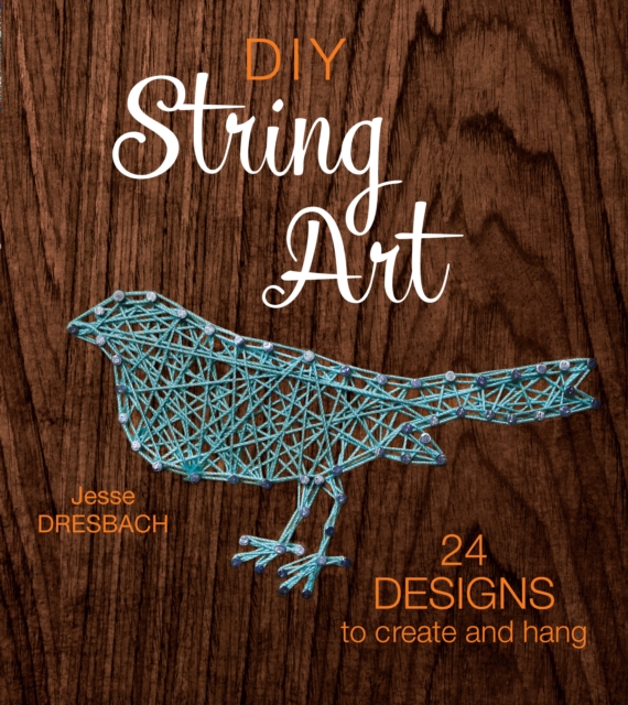 DIY String Art : 24 Designs to Create and Hang, Paperback / softback Book