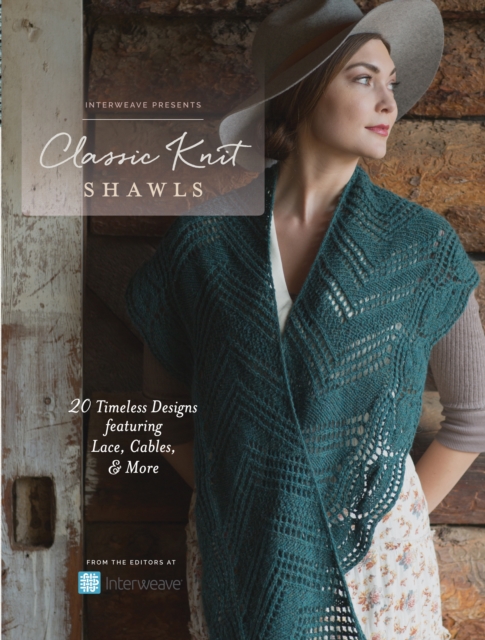Interweave Presents - Classic Knit Shawls : 20 Timeless Designs Featuring Lace, Cables, and More, Paperback / softback Book