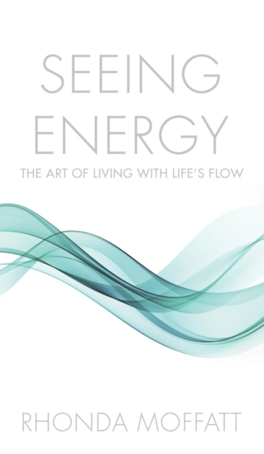 Seeing Energy : The Art of Living Within Life's Flow, Hardback Book