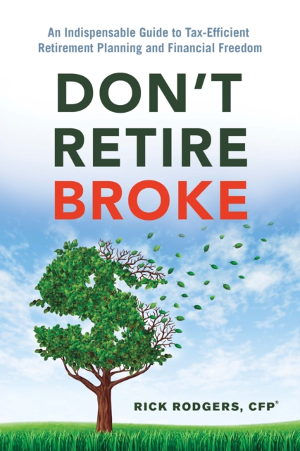 Don'T Retire Broke : An Indispensable Guide to Tax-Efficient Retirement Planning and Financial Freedom, Paperback / softback Book