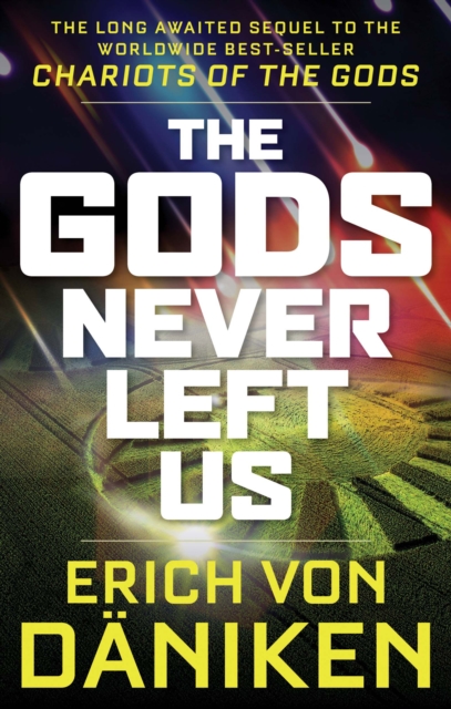 The Gods Never Left Us : The Long Awaited Sequel to the Worldwide Best-Seller Chariots of the Gods, Paperback / softback Book