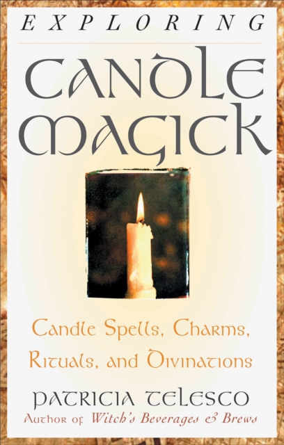Exploring Candle Magick : Candle Spells, Charms, Rituals, and Devinations, EPUB eBook