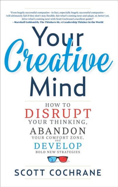 Your Creative Mind : Disrupt Your Thinking, Abandon Your Comfort Zone, Develop Bold New Strategies, EPUB eBook