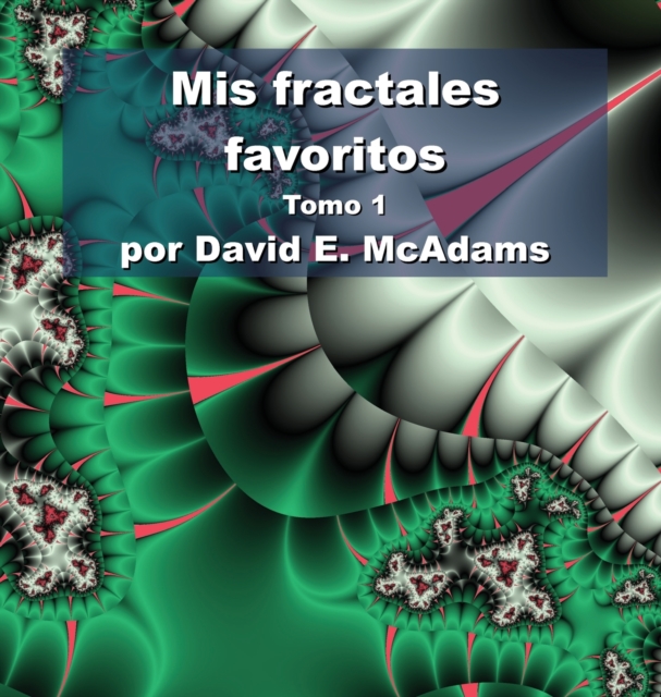 Mis fractales favoritos : Tomo 1, Hardback Book