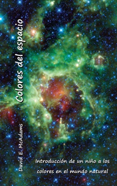 Colores del espacio : Introducci?n de un ni?o a los colores en el mundo natural, Hardback Book