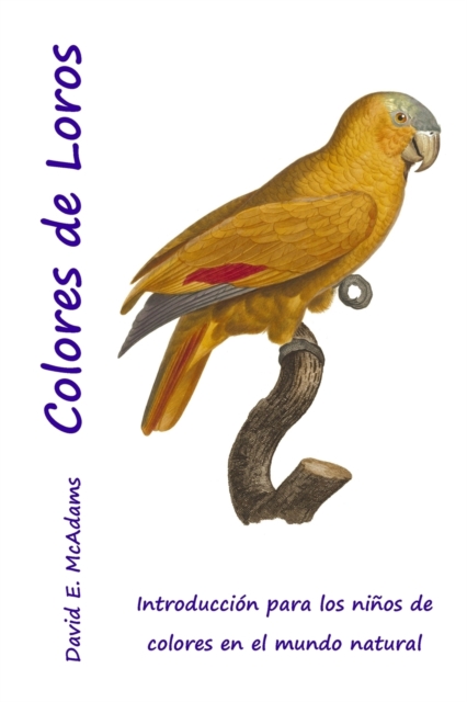 Colores de Loros : Introducci?n para los ni?os de colores en el mundo natural, Paperback / softback Book