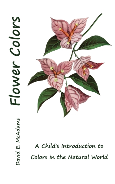Flower Colors : A Child's Introduction to Colors in the Natural World, Hardback Book