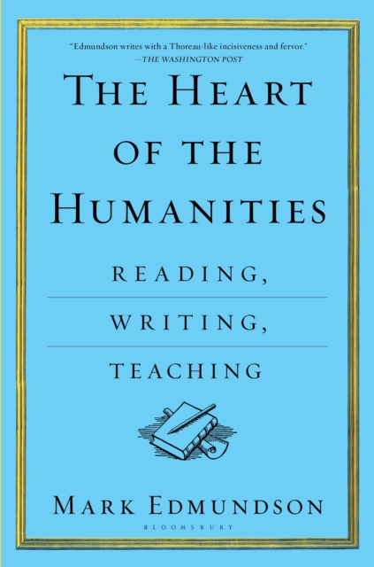The Heart of the Humanities : Reading, Writing, Teaching, Paperback / softback Book