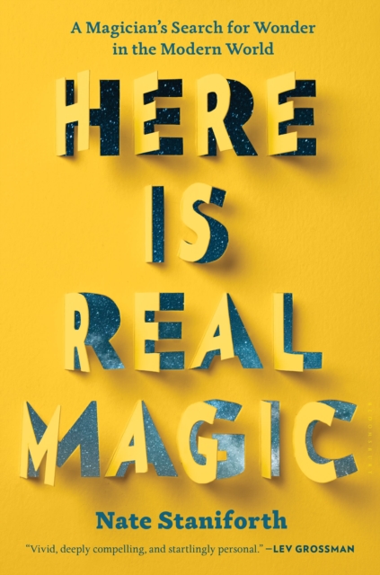 Here Is Real Magic : A Magician's Search for Wonder in the Modern World, Hardback Book