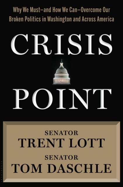 Crisis Point : Why We Must - and How We Can - Overcome Our Broken Politics in Washington and Across America, Hardback Book