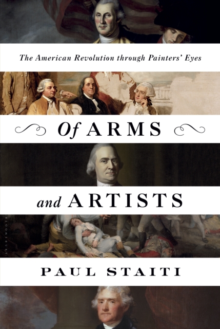 Of Arms and Artists : The American Revolution through Painters' Eyes, Hardback Book