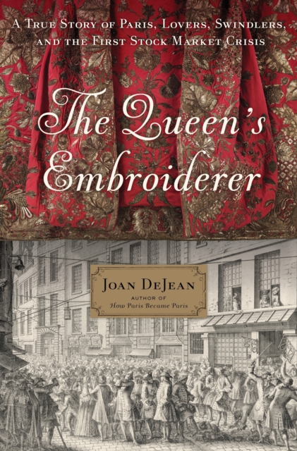 The Queen's Embroiderer : A True Story of Paris, Lovers, Swindlers, and the First Stock Market Crisis, Hardback Book