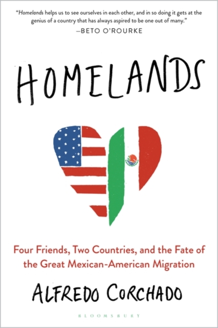 Homelands : Four Friends, Two Countries, and the Fate of the Great Mexican-American Migration, Paperback / softback Book