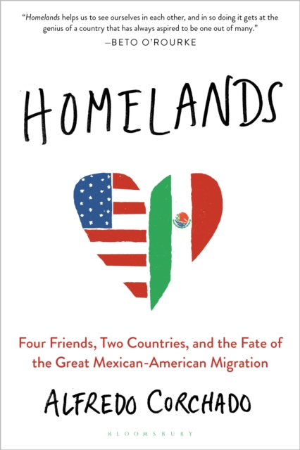 Homelands : Four Friends, Two Countries, and the Fate of the Great Mexican-American Migration, EPUB eBook