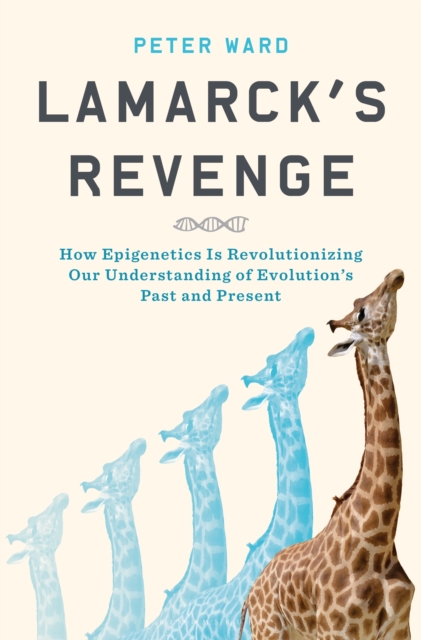 Lamarck's Revenge : How Epigenetics Is Revolutionizing Our Understanding of Evolution's Past and Present, Hardback Book