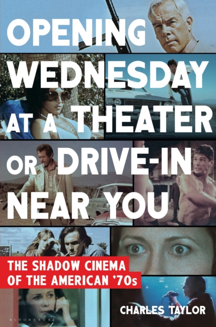 Opening Wednesday at a Theater or Drive-In Near You : The Shadow Cinema of the American '70s, Hardback Book