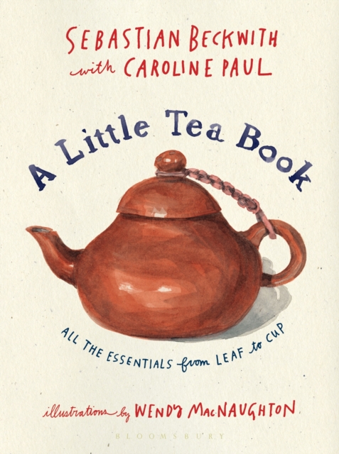 A Little Tea Book : All the Essentials from Leaf to Cup, Hardback Book