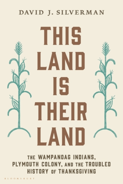 This Land Is Their Land : The Wampanoag Indians, Plymouth Colony, and the Troubled History of Thanksgiving, Hardback Book