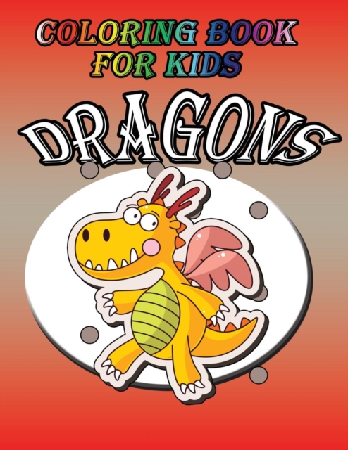 Coloring Book for Kids : Dragon: Kids Coloring Book, Paperback / softback Book