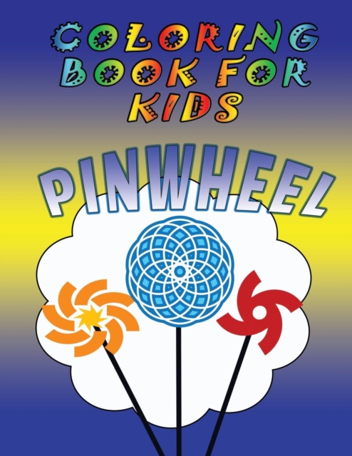 Coloring Book for Kids : Pinwheels: Kids Coloring Book, Paperback / softback Book