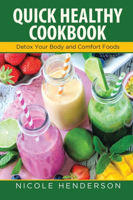 Quick Healthy Cookbook : Detox Your Body and Comfort Foods, Paperback / softback Book