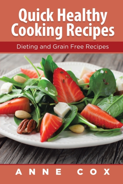 Quick Healthy Cooking Recipes : Dieting and Grain Free Recipes, Paperback / softback Book