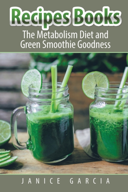 Recipes Books : The Metabolism Diet and Green Smoothie Goodness, Paperback / softback Book