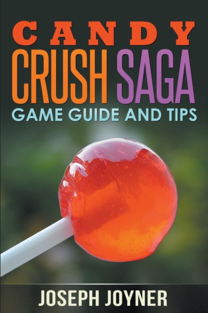 Candy Crush Saga Game Guide and Tips, Paperback / softback Book