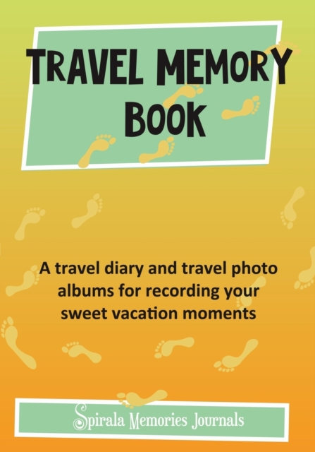 Travel Memory Book : A Travel Diary and Travel Photo Albums for Recording Your Sweet Vacation Moments, Paperback / softback Book