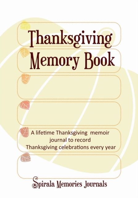 Thanksgiving Memory Book : A Lifetime Thanksgiving Memoir Journal to Record Thanksgiving Celebrations Every Year, Paperback / softback Book