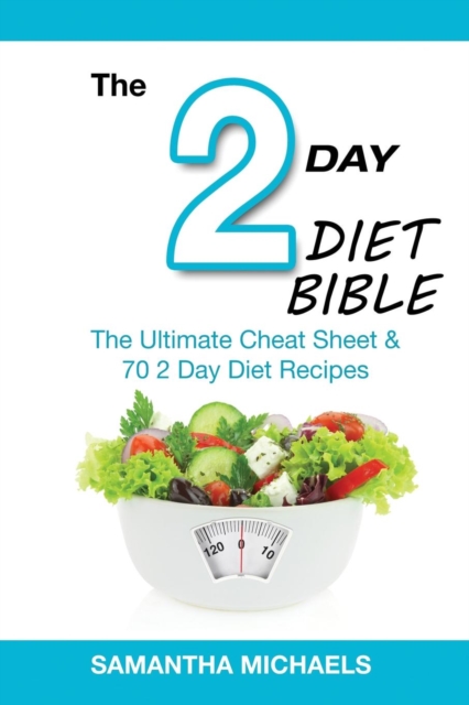 2 Day Diet Bible : The Ultimate Cheat Sheet & 70 2 Day Diet Recipes, Paperback / softback Book