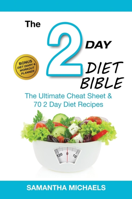 2 Day Diet Bible : The Ultimate Cheat Sheet & 70 2 Day Diet Recipes (with Diet Diary & Workout Planner), Paperback / softback Book