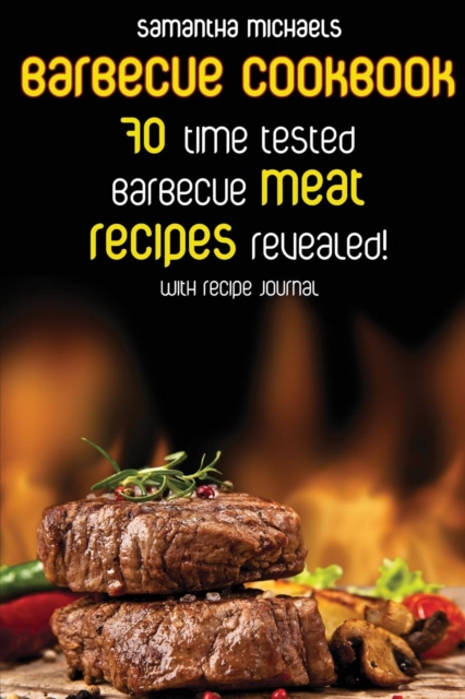 Barbecue Cookbook : 70 Time Tested Barbecue Meat Recipes....Revealed! (with Recipe Journal), Paperback / softback Book