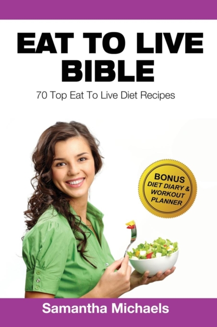 Eat to Live Diet : Top 70 Recipes (with Diet Diary & Workout Journal), Paperback / softback Book